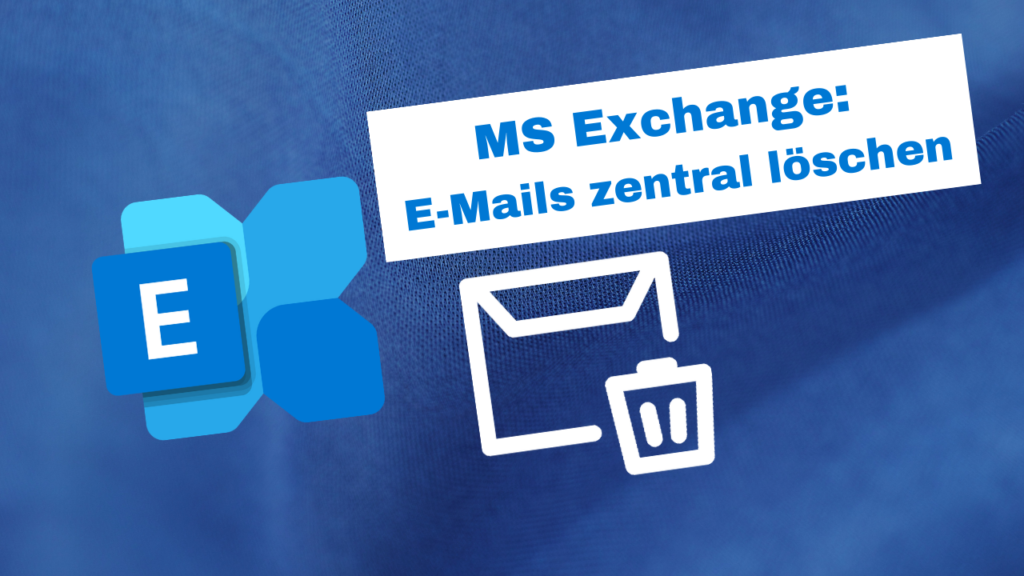 Mit Powershell Mails aus Exchange Löschen